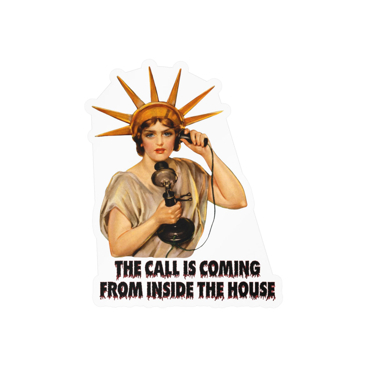 Vintage Lady Liberty The Call is Coming from Inside the House Vinyl Sticker