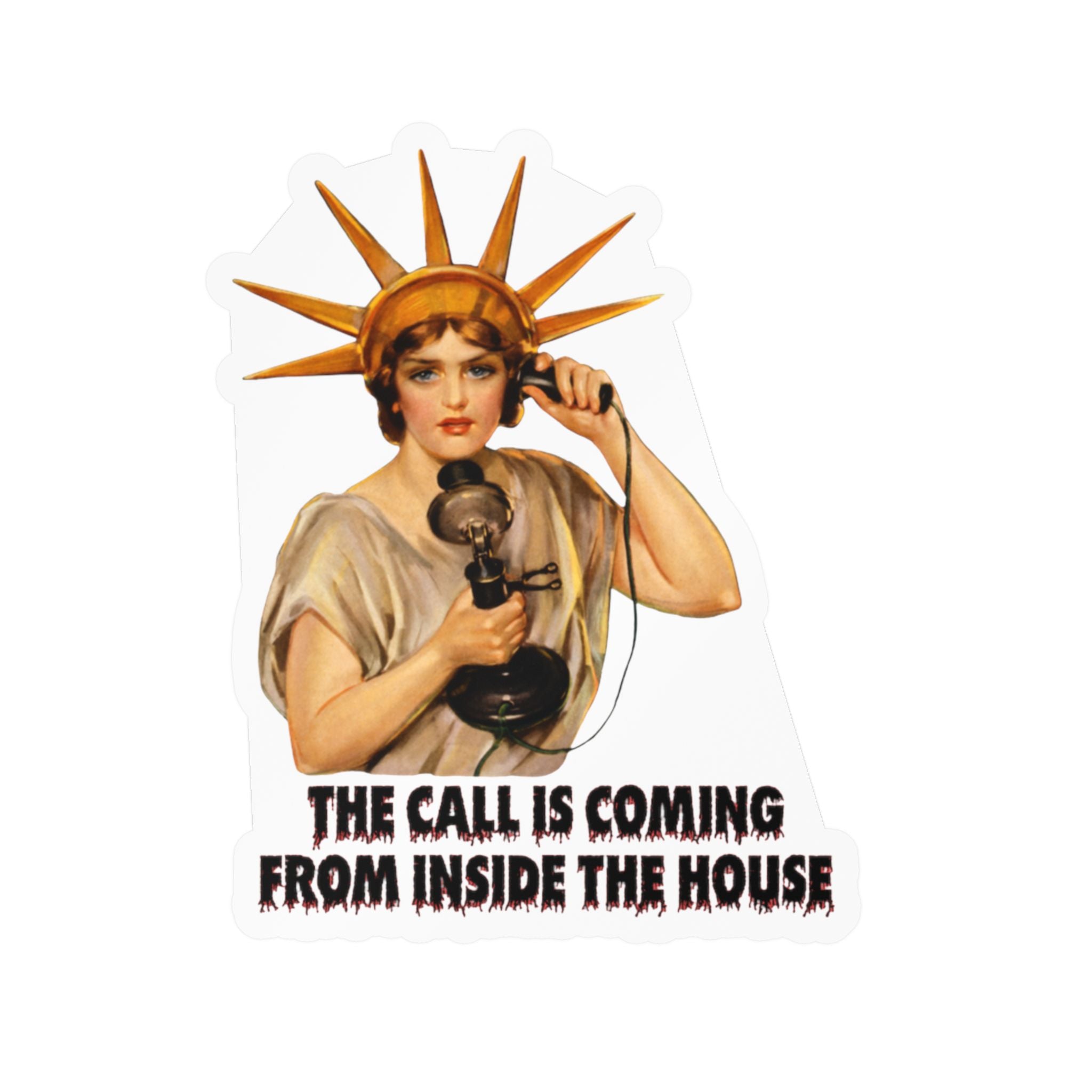 Vintage Lady Liberty The Call is Coming from Inside the House Vinyl Sticker
