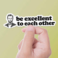 Be Excellent to Each Other Funny Movie Quote Sticker