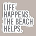 Life Happens The Beach Helps (Decal)