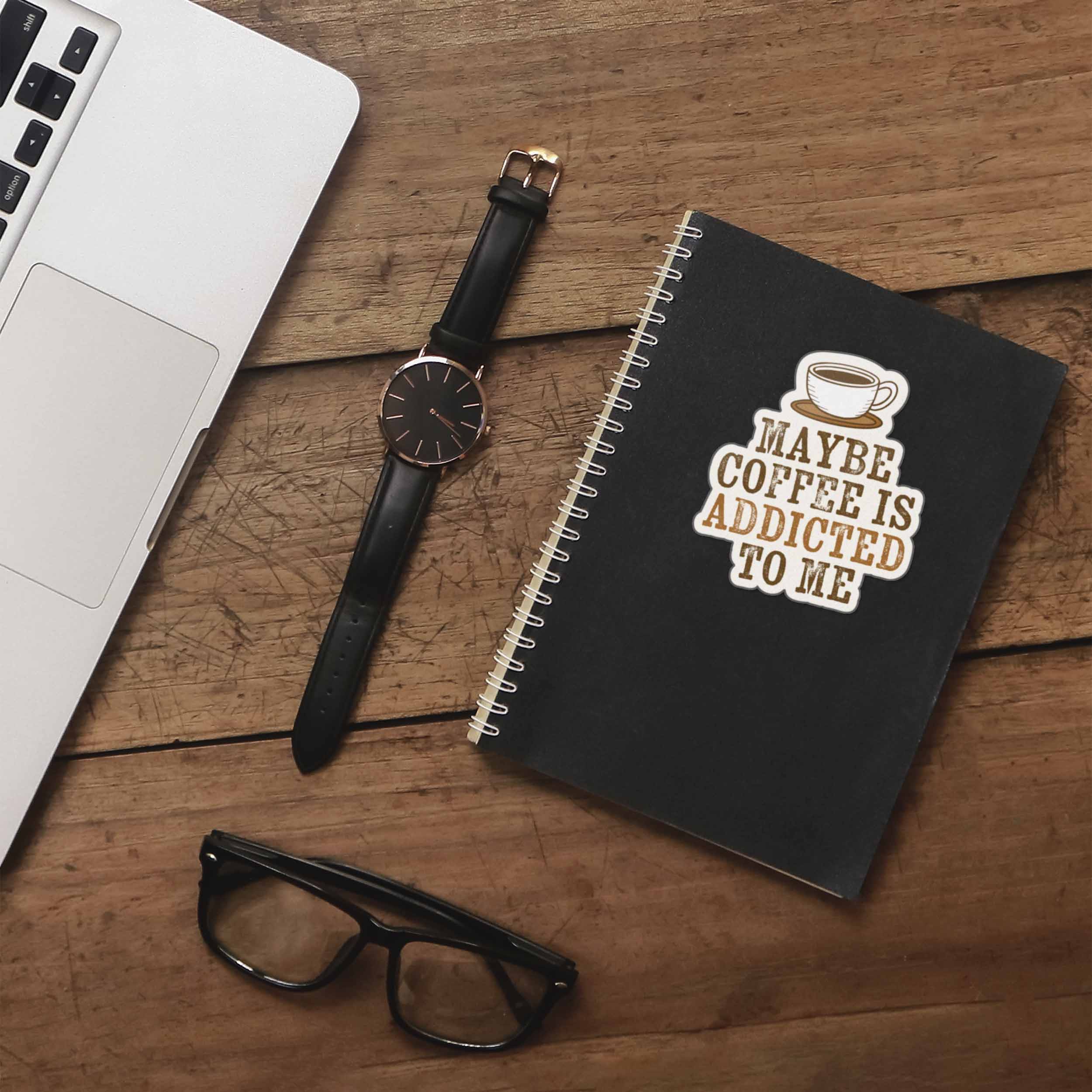 Maybe Coffee is Addicted to Me Sticker