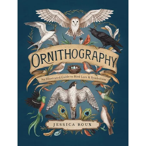 Ornithography: An Illustrated Guide to Bird Lore & Symbolism Volume 2 - Hardcover